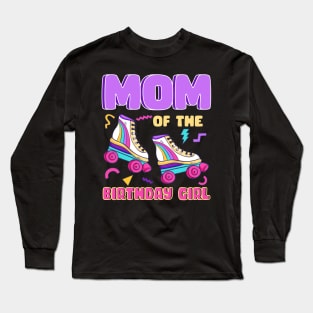 Mom Of The Birthday Girls Roller Skate B-day Gift For Girls kids Long Sleeve T-Shirt